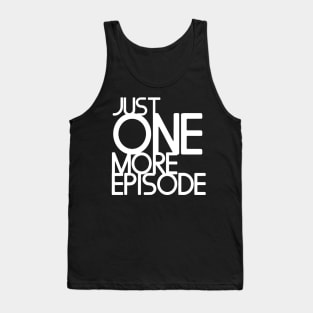 Just one more episode - white text Tank Top